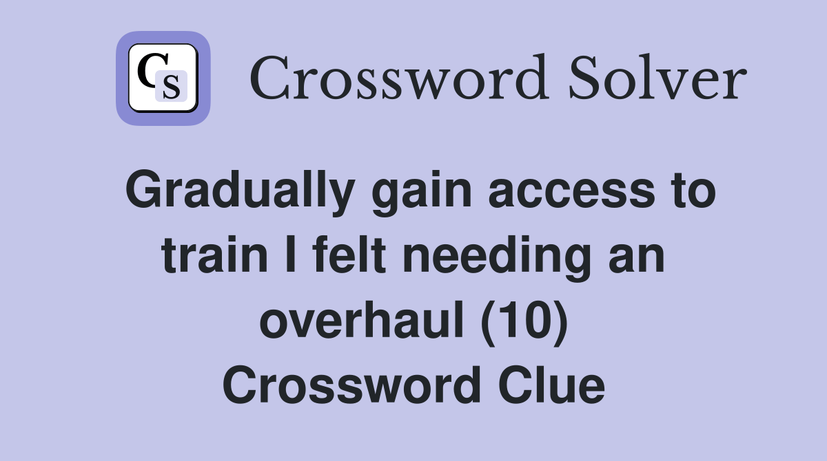 Gradually gain access to train I felt needing an overhaul (10